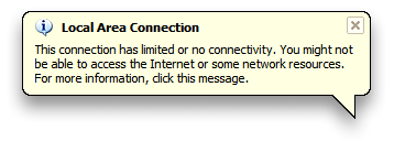 Windows bubble saying: 'Local Area Connection - This connection has limited or no connectivity. You might not be able to access the Internet or some network resources. For more information, click this message.'